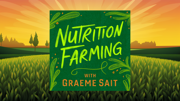 Nutrition Farming Podcast S4 Premiere - Holistic Nutrition For Plants & People