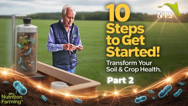 🌱Getting Started with Nutrition Farming® – 10 Practical Steps to Transform Your Soil and Crop Health - Part 2🌿